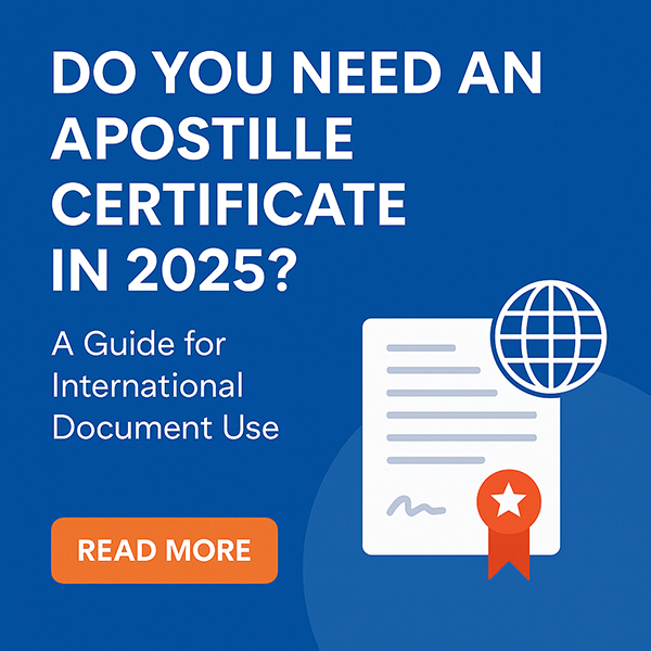 Do You Need an Apostille Certificate in 2025? A Guide for International Document Use